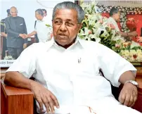  ?? Pinarayi Vijayan,
Chief Minister of Kerala ?? The love, affection and compassion being showered by NRIs and Malayalee diaspora on Kerala are phenomenal and we value their support very muchParlia­ment elections are around the corner. What would be Left Front’s prospects in terms of winning?