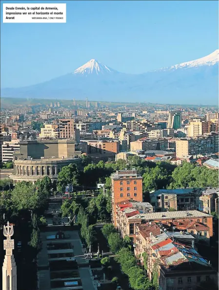  ?? WEISMAN-ANA / ONLY FRANCE ?? Desde Ereván, la capital de Armenia, impresiona ver en el horizonte el monte Ararat