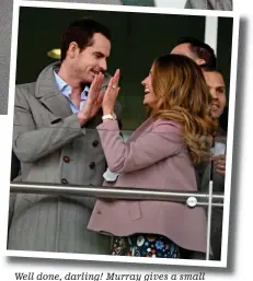  ??  ?? Well done, darling! Murray gives a small smile as he high-fives his beaming wife