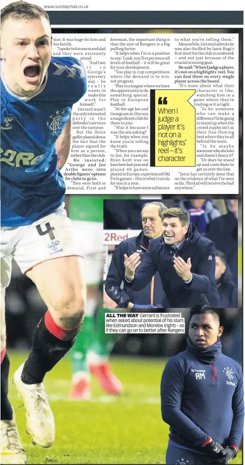  ??  ?? ALL THE WAY Gerrard is frustrated when asked about potential of his stars like Edmundson and Morelos (right) – as if they can go on to better after Rangers