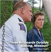  ?? Fox Searchligh­t ?? ‘Three Billboards Outside Ebbing, Missouri’