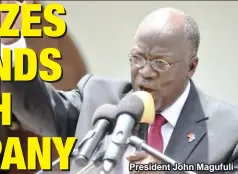  ??  ?? President John Magufuli