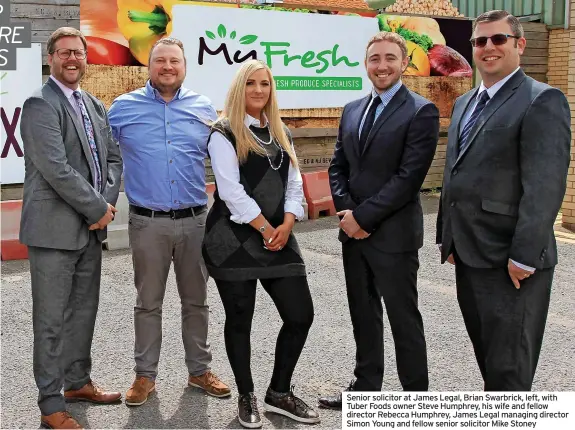  ?? ?? Senior solicitor at James Legal, Brian Swarbrick, left, with Tuber Foods owner Steve Humphrey, his wife and fellow director Rebecca Humphrey, James Legal managing director Simon Young and fellow senior solicitor Mike Stoney