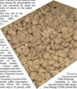  ?? ?? Yunnan Internatio­nal Coffee Exchange. According to data from the China Coffee Associatio­n Beijing (CCAB), brands like Starbucks and Nestle are the current leaders in China's coffee market.