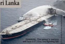  ??  ?? DAMAGE: The tanker’s owners will face a £1.47m fire-fighting bill