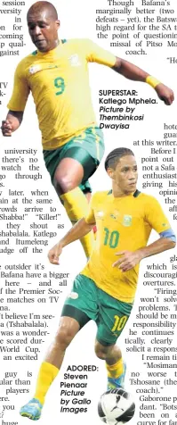  ?? Picture by Thembinkos­i Dwayisa Picture by Gallo Images ?? SUPERSTAR: Katlego Mphela. ADORED: Steven Pienaar