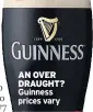  ??  ?? AN OVER DRAUGHT? Guinness prices vary