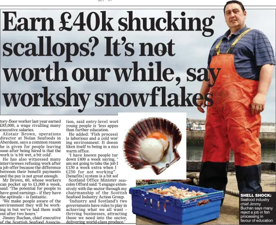  ?? ?? SHELL SHOCK: Seafood industry chief Jimmy Buchan says many reject a job in fish processing in favour of education