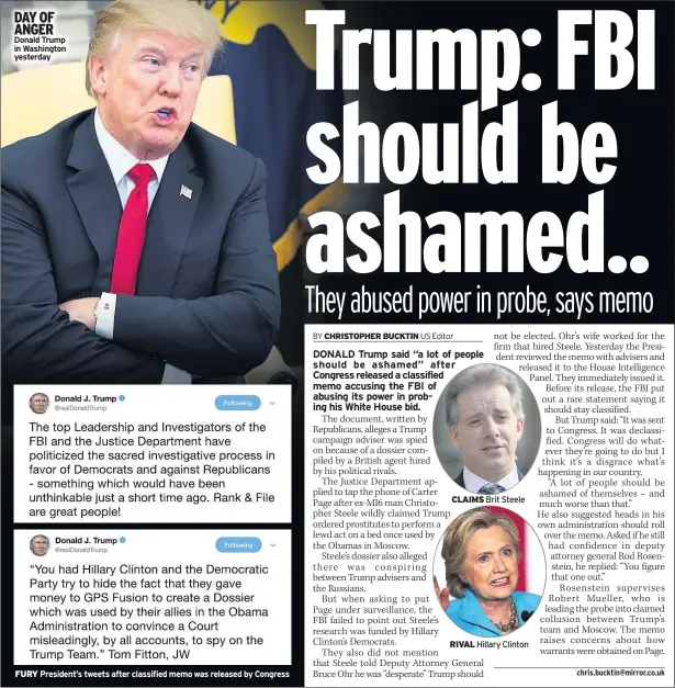  ??  ?? DAY OF ANGER Donald Trump in Washington yesterday FURY President’s tweets after classified memo was released by Congress CLAIMS Brit Steele RIVAL Hillary Clinton