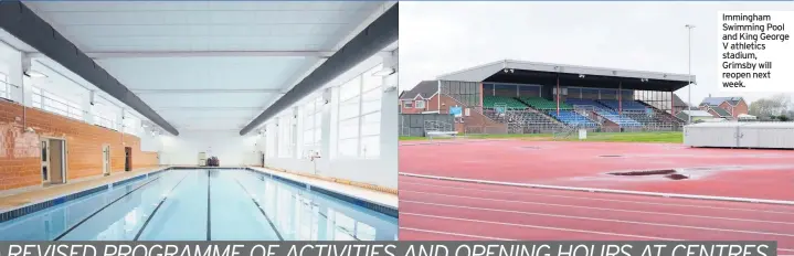  ??  ?? Immingham Swimming Pool and King George V athletics stadium, Grimsby will reopen next week.