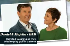  ??  ?? Daniel & Majella’s B&B I howled laughing as they tried to play golf in a storm