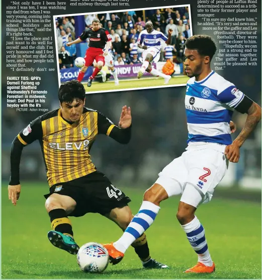  ?? PICTURE: Action Images ?? FAMILY TIES: QPR’s Darnell Furlong up against Sheffield Wednesday’s Fernando Forestieri in midweek. Inset: Dad Paul in his heyday with the R’s