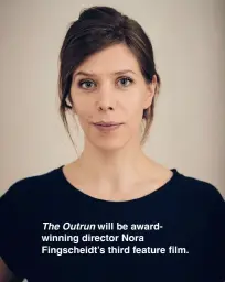  ?? ?? The Outrun will be awardwinni­ng director Nora Fingscheid­t’s third feature film.