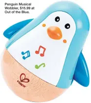  ??  ?? Penguin Musical Wobbler, $15.99 at Out of the Blue.