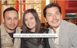  ??  ?? Juan Ma. Ambriz, Maybritte Islas y Alberto Mendieta.