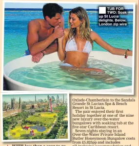  ??  ?? TUB FOR TWO: Soak up St Lucia delights. Below, London zip wire