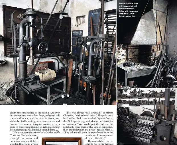  ??  ?? Former machine shop, with forge, anvil and belt-driven tools. Below left: the garage in founder Cloviscésa­r Liette’s time