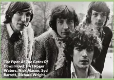  ??  ?? The Piper At The Gates Of Dawn Floyd: (l-r) Roger Waters, Nick Mason, Syd Barrett, Richard Wright.