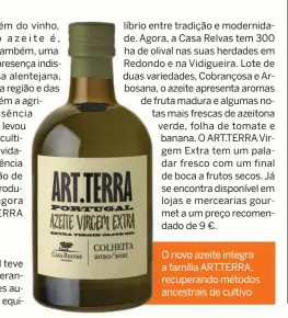  ??  ?? O novo azeite integra a família ART.TERRA, recuperand­o métodos ancestrais de cultivo