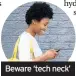  ??  ?? Beware ‘tech neck’