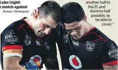  ?? Picture / Photosport ?? The Warriors are sweating on the fitness of Kieran Foran (left) and hope to have Issac Luke (right) back for the match against Penrith.