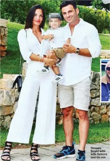  ??  ?? Threats: Beqiri with wife Debora and his son