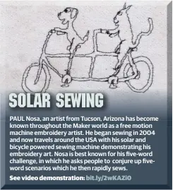  ??  ?? PAUL Nosa, an artist from Tucson, Arizona has become known throughout the Maker world as a free motion machine embroidery artist. He began sewing in 2004 and now travels around the USA with his solar and bicycle powered sewing machine demonstrat­ing his...