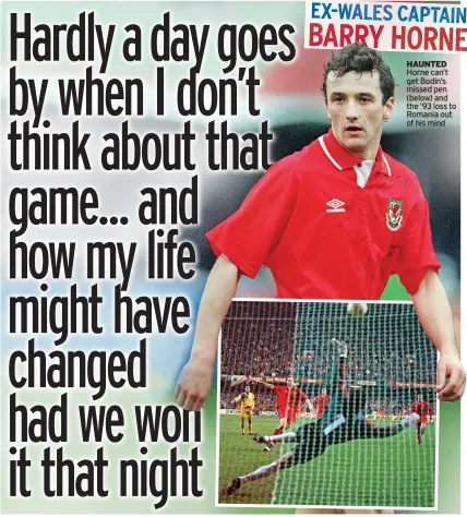  ?? ?? HAUNTED Horne can’t get Bodin’s missed pen (below) and the ’93 loss to Romania out of his mind