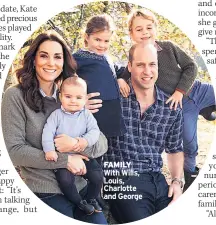  ??  ?? FAMILY With Wills, Louis, Charlotte and George