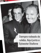  ??  ?? Siempre rodeado de celebs. Aquí junto a
Sylvester Stallone