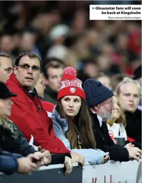  ?? Bryn Lennon/Getty Images ?? > Gloucester fans will soon be back at Kingsholm