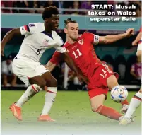  ?? ?? START: Musah takes on Wales superstar Bale
