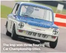  ?? ?? The Imp won three Touring Car Championsh­ip titles.