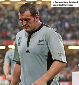  ?? ?? Former New Zealand prop Carl Hayman