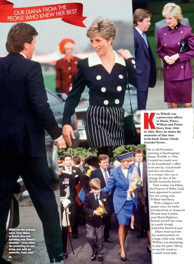  ??  ?? Wherever the princess went, from Wales to Brazil, Ken was watching over Diana’s shoulder – even when the protecting he was doing was with an umbrella, from rain!