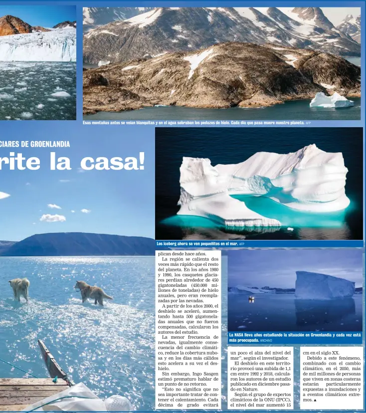  ?? AFP ARCHIVO AFP ?? Esas montañas antes se veían blanquitas y en el agua sobraban los pedazos de hielo. Cada día que pasa muere nuestro planeta.
Los iceberg ahora se ven pequeñitos en el mar.
La NASA lleva años estudiando la situación en Groenlandi­a y cada vez está más preocupada.