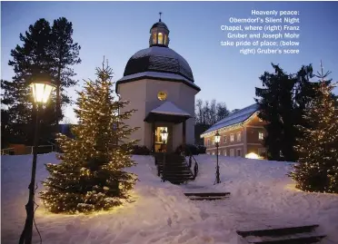  ??  ?? Heavenly peace: Oberndorf’s Silent Night Chapel, where (right) Franz Gruber and Joseph Mohr take pride of place; (below right) Gruber’s score