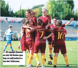  ??  ?? El equipo femenino del AS Roma que hoy se enfrentará a las del Vaticano.
