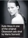  ??  ?? Kate Moss in one of the original Obsession ads shot by Mario Sorrenti