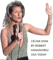  ??  ?? CÉLINE DION BY ROBERT HANASHIRO/ USA TODAY