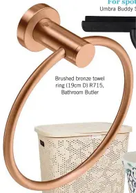  ??  ?? Brushed bronze towel ring (19cm D) R715, Bathroom Butler