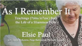  ?? RaVENSPACE ?? Tla’amin (formerly Sliammon) Nation elder Elsie Paul’s story and stories from her nation are front and centre in As I Remember It: Teachings (ʔəms tɑʔɑw) from the Life of a Sliammon Elder.