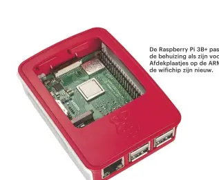  ??  ?? De Raspberry Pi 3B+ past in dezelfde behuizing als zijn voorganger. Afdekplaat­jes op de ARM SoC en de wi ichip zijn nieuw.