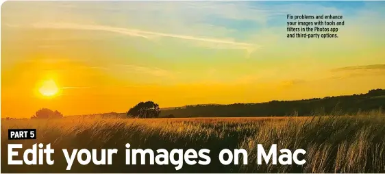  ??  ?? Fix problems and enhance your images with tools and filters in the Photos app and third-party options.