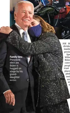  ?? REUTERS ?? Family ties: Presidente­lect Joe Biden is hugged on stage by his granddaugh­ter