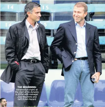  ??  ?? THE BEGINNING: Abramovich (right) at the start of his dynasty in 2004 with manager Jose Mourinho and (left) Eden Hazard