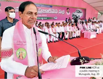  ?? ?? PINK LINE KCR at a public meeting in Munugode, Aug. 20