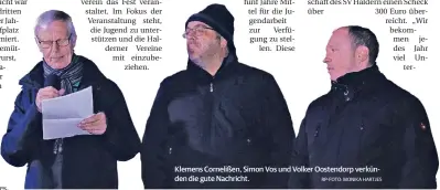  ?? RP-FOTO: MONIKA HARTJES ?? Klemens Cornelißen, Simon Vos und Volker Oostendorp verkünden die gute Nachricht.
