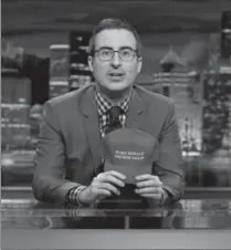  ?? ERIC LIEBOWITZ, HBO ?? John Oliver unleashes his thoughts on Donald Trump.