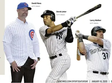  ?? GETTY IMAGES GETTY IMAGES GETTY IMAGES ?? David Ross
Derek Jeter
Larry Walker